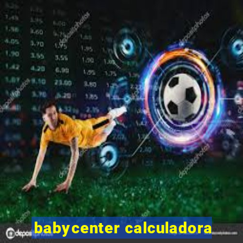 babycenter calculadora